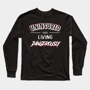 UNINSURED and Living Dangerously Long Sleeve T-Shirt